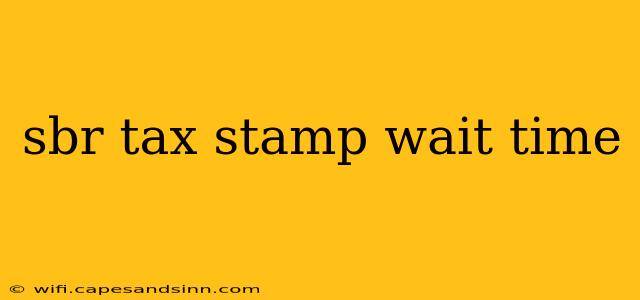 sbr tax stamp wait time