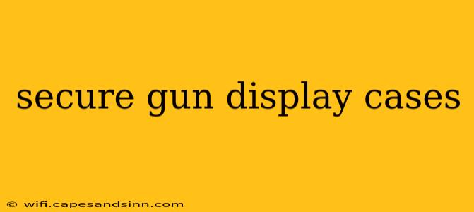 secure gun display cases