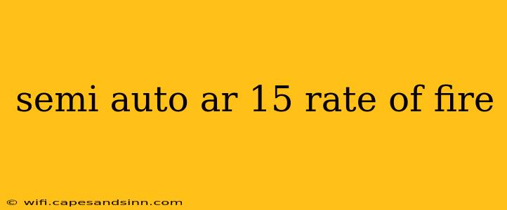 semi auto ar 15 rate of fire