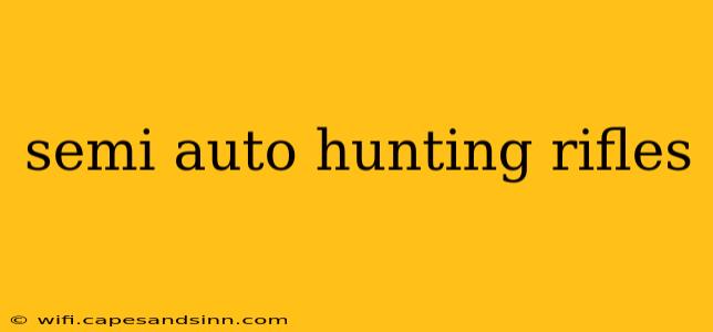 semi auto hunting rifles