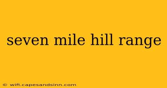 seven mile hill range