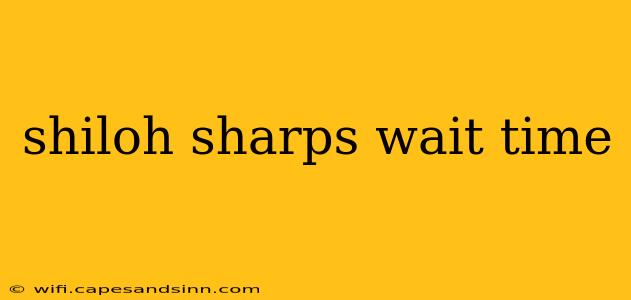 shiloh sharps wait time