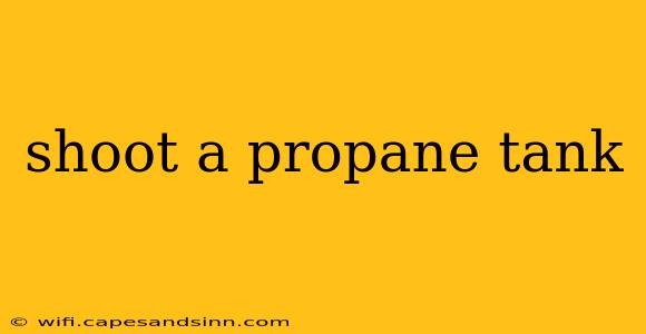 shoot a propane tank