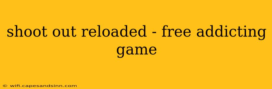 shoot out reloaded - free addicting game