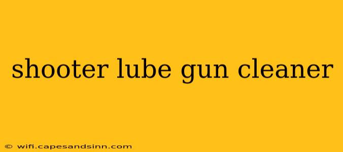 shooter lube gun cleaner