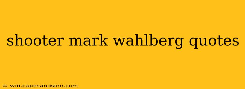 shooter mark wahlberg quotes