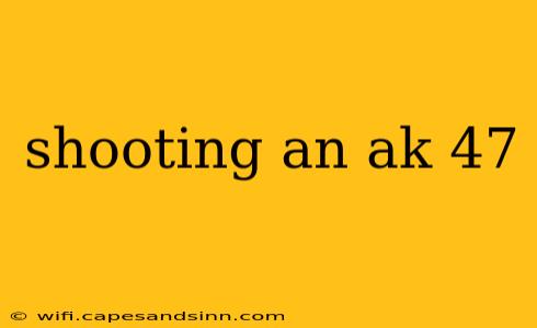 shooting an ak 47