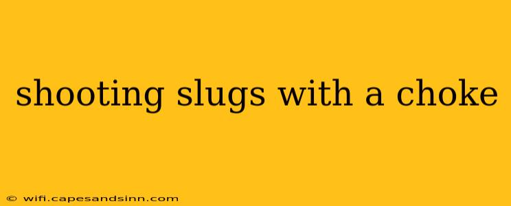 shooting slugs with a choke