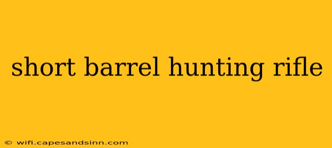 short barrel hunting rifle