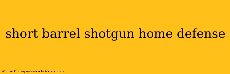 short barrel shotgun home defense