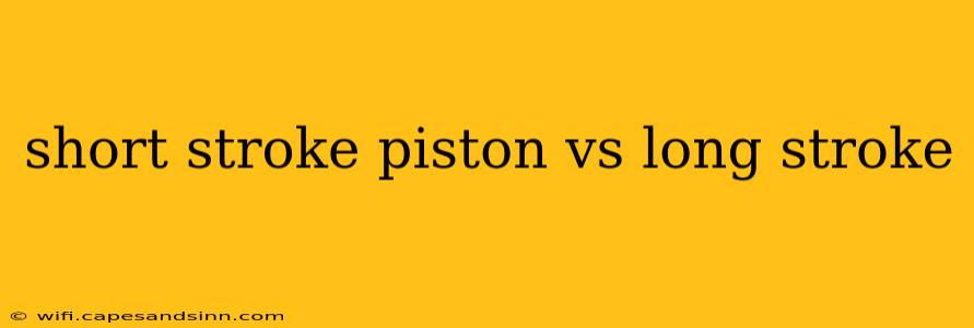 short stroke piston vs long stroke