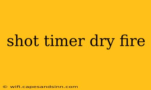 shot timer dry fire