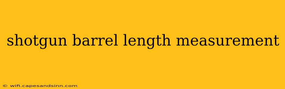 shotgun barrel length measurement