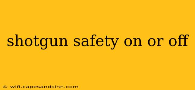 shotgun safety on or off