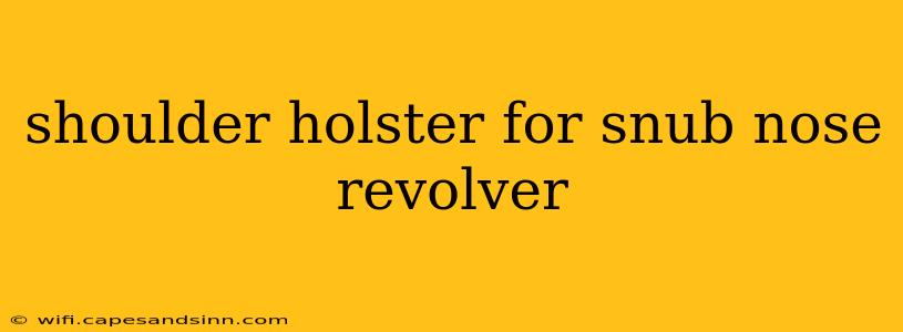 shoulder holster for snub nose revolver