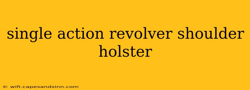 single action revolver shoulder holster