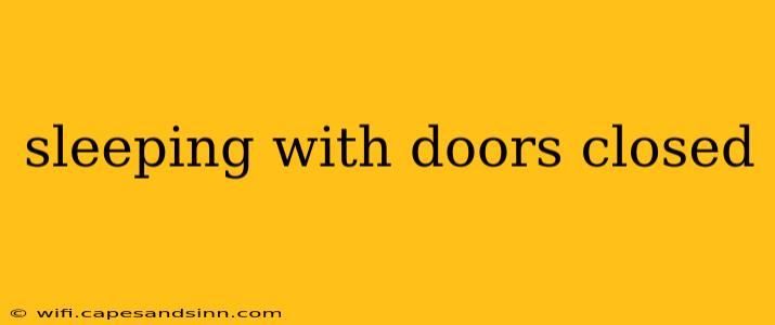 sleeping with doors closed