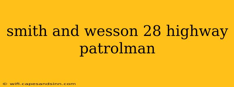 smith and wesson 28 highway patrolman