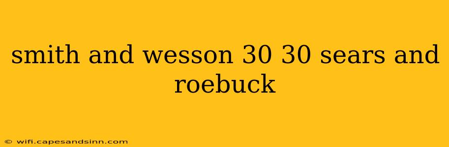 smith and wesson 30 30 sears and roebuck