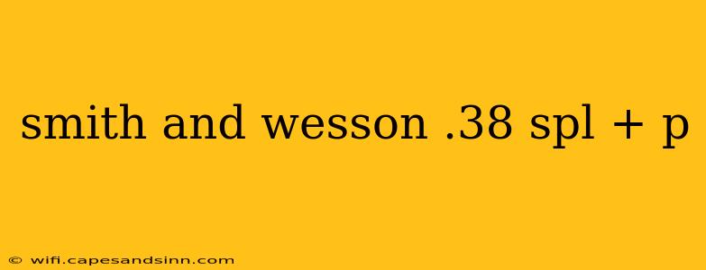 smith and wesson .38 spl + p