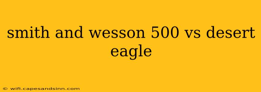 smith and wesson 500 vs desert eagle