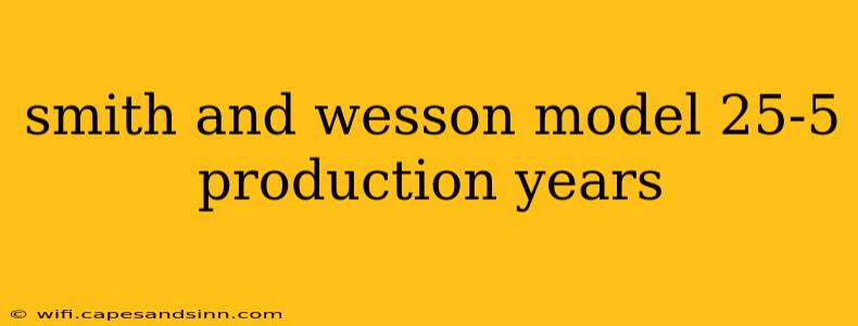 smith and wesson model 25-5 production years