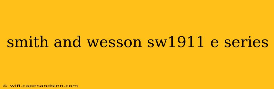 smith and wesson sw1911 e series