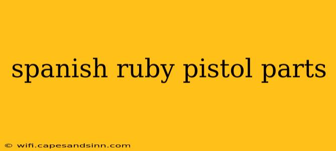 spanish ruby pistol parts