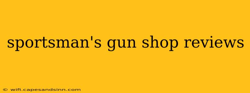 sportsman's gun shop reviews