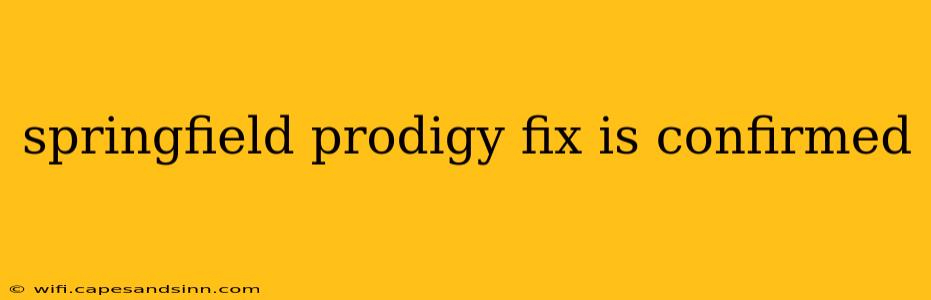 springfield prodigy fix is confirmed