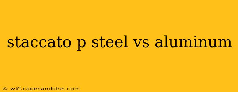 staccato p steel vs aluminum