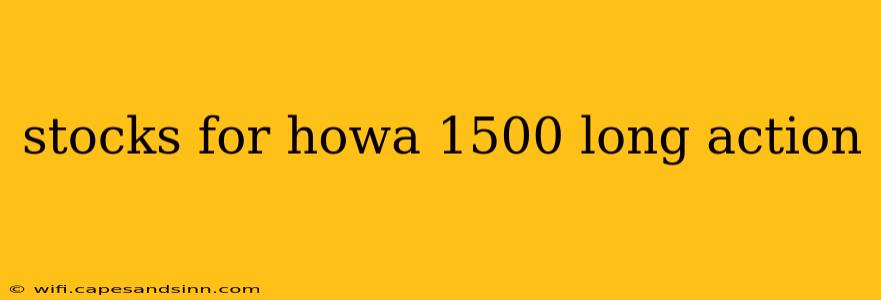 stocks for howa 1500 long action