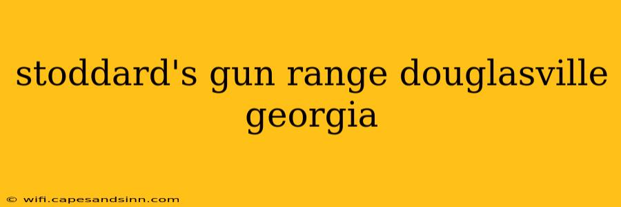 stoddard's gun range douglasville georgia