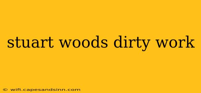 stuart woods dirty work