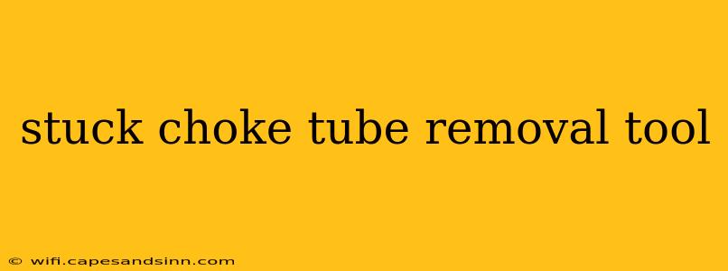 stuck choke tube removal tool