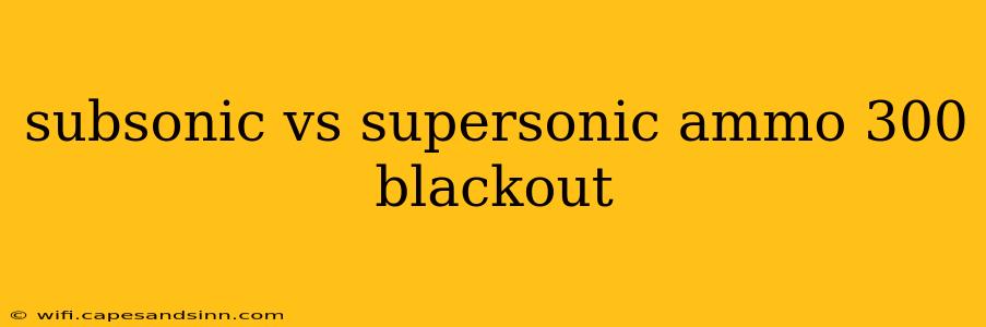 subsonic vs supersonic ammo 300 blackout