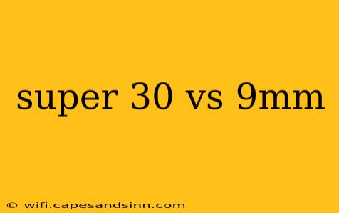 super 30 vs 9mm