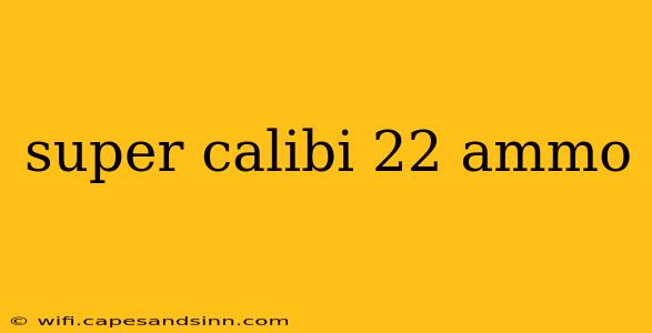 super calibi 22 ammo