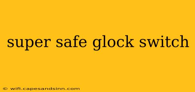 super safe glock switch