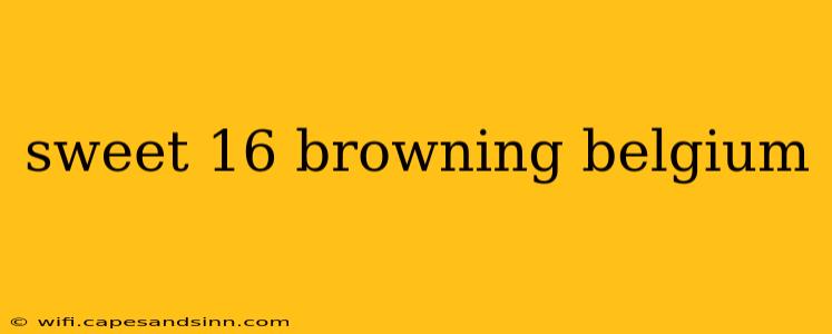 sweet 16 browning belgium