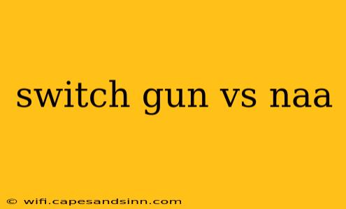 switch gun vs naa