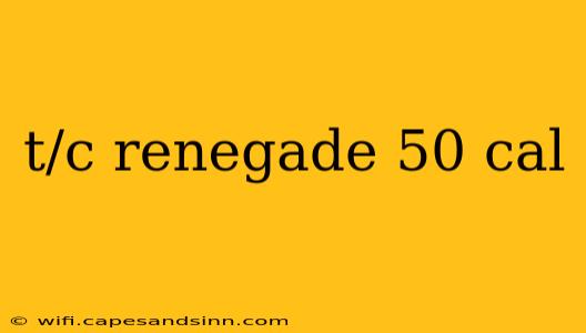 t/c renegade 50 cal