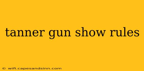 tanner gun show rules