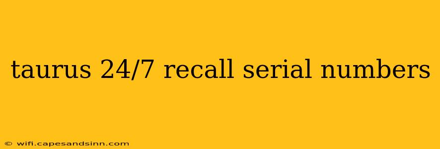 taurus 24/7 recall serial numbers