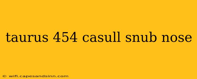 taurus 454 casull snub nose