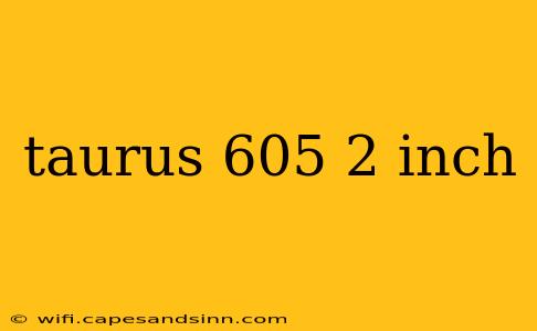 taurus 605 2 inch