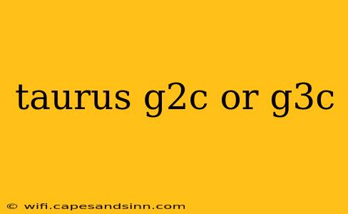 taurus g2c or g3c