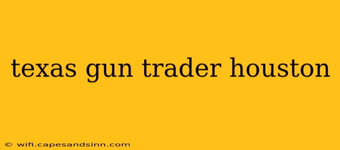 texas gun trader houston