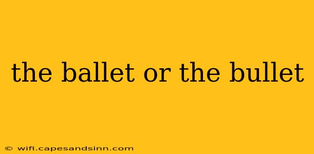 the ballet or the bullet