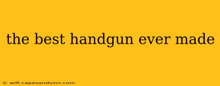 the best handgun ever made